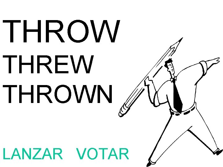 THROW THREW THROWN LANZAR VOTAR 
