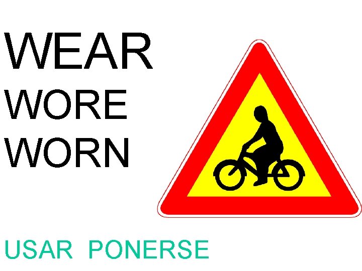 WEAR WORE WORN USAR PONERSE 