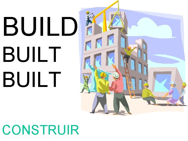 BUILD BUILT CONSTRUIR 