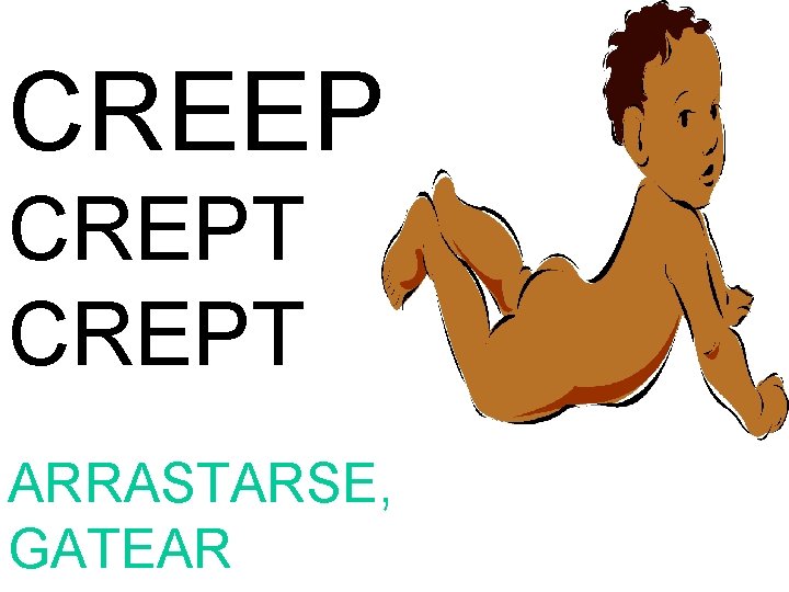 CREEP CREPT ARRASTARSE, GATEAR 