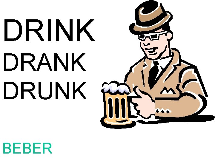 DRINK DRANK DRUNK BEBER 