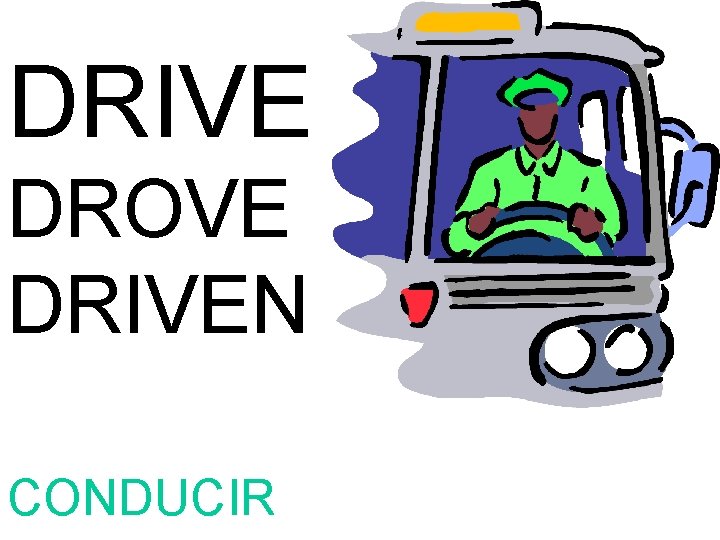 DRIVE DROVE DRIVEN CONDUCIR 