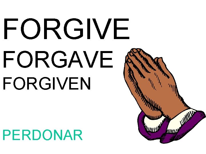 FORGIVE FORGAVE FORGIVEN PERDONAR 