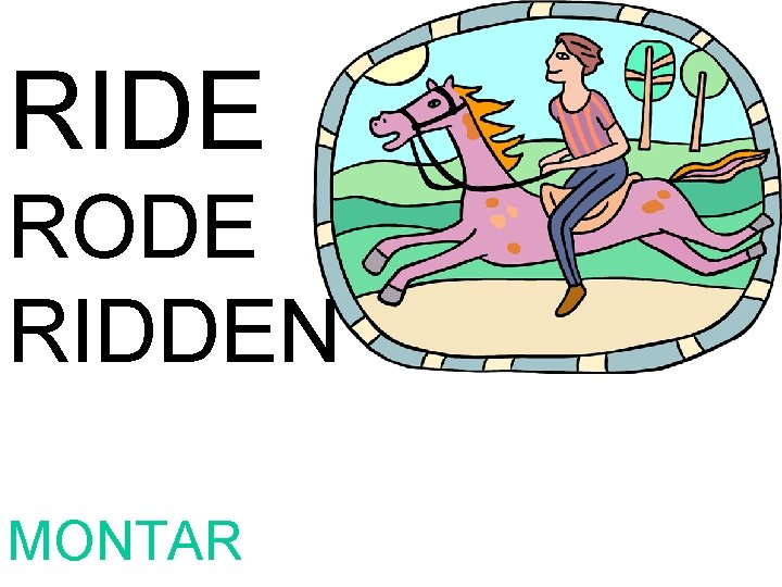 RIDE RODE RIDDEN MONTAR 