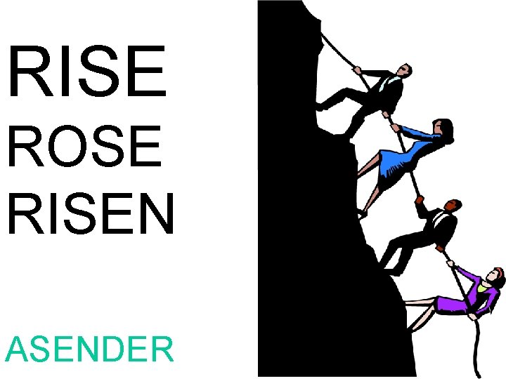 RISE ROSE RISEN ASENDER 