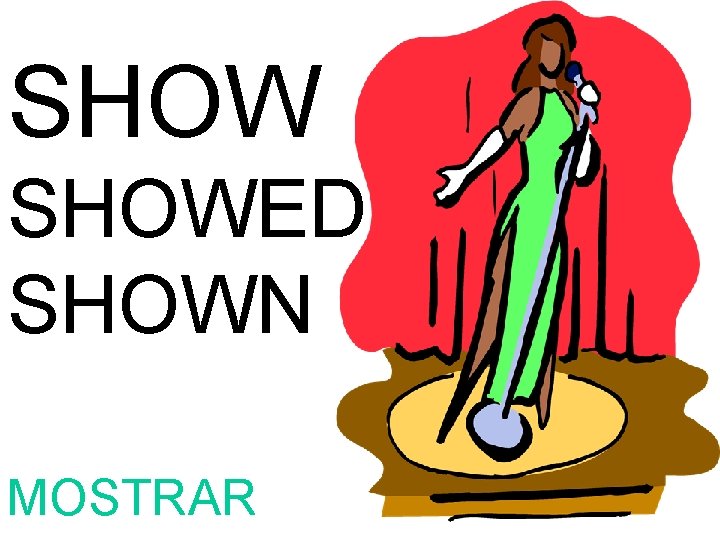 SHOWED SHOWN MOSTRAR 