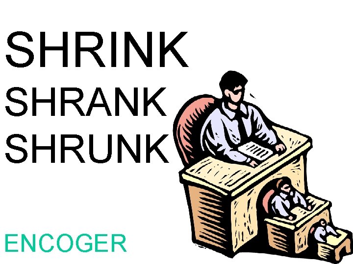 SHRINK SHRANK SHRUNK ENCOGER 