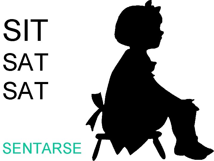 SIT SAT SENTARSE 