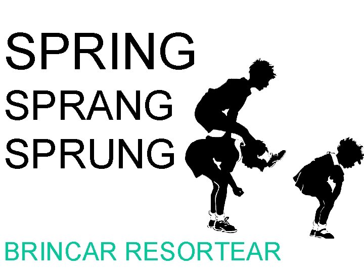 SPRING SPRANG SPRUNG BRINCAR RESORTEAR 