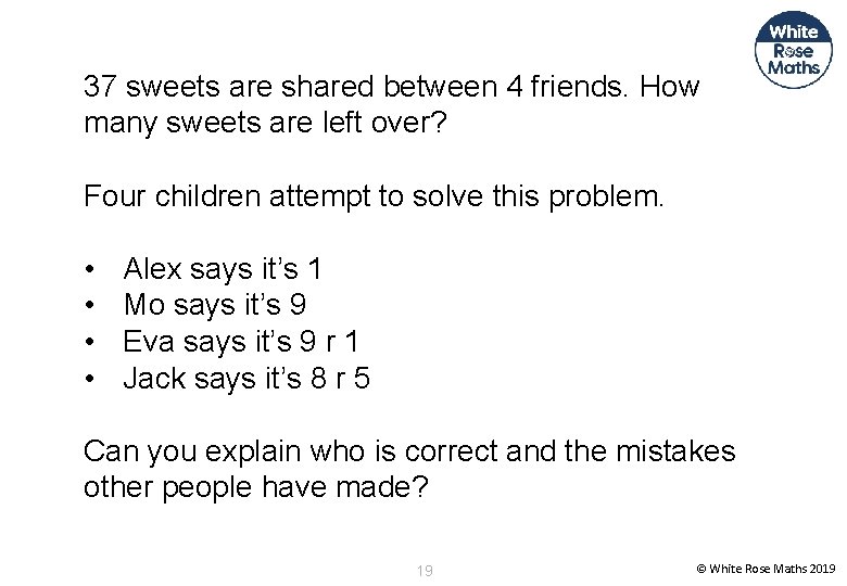 37 sweets are shared between 4 friends. How many sweets are left over? Four