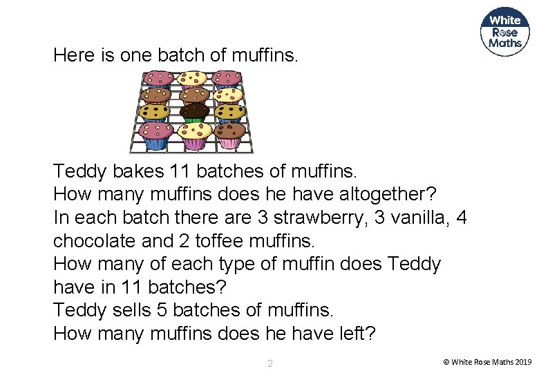 Here is one batch of muffins. Teddy bakes 11 batches of muffins. How many