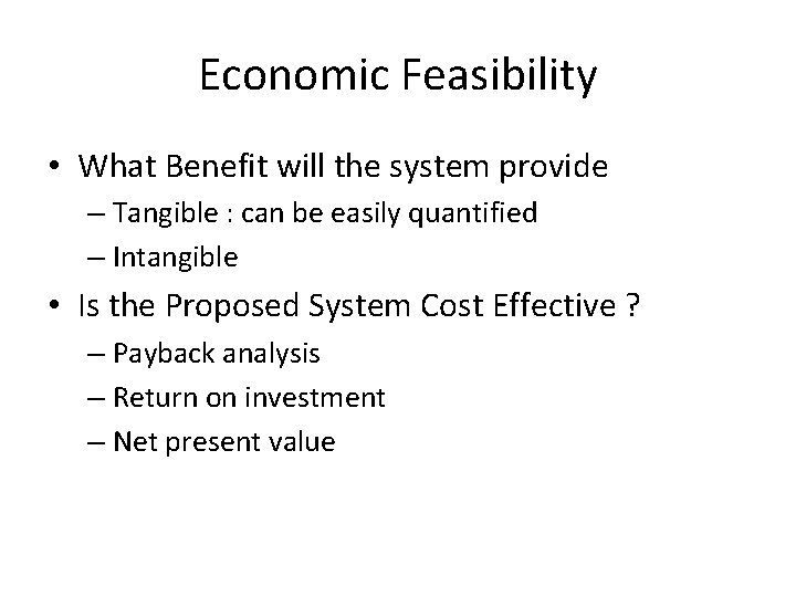 Economic Feasibility • What Benefit will the system provide – Tangible : can be