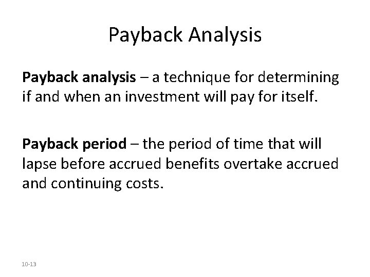 Payback Analysis Payback analysis – a technique for determining if and when an investment