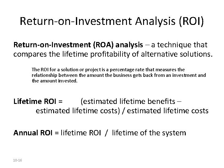 Return-on-Investment Analysis (ROI) Return-on-Investment (ROA) analysis – a technique that compares the lifetime profitability