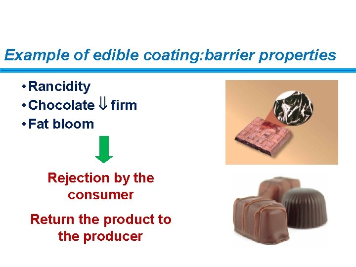 Example of edible coating: barrier properties • Rancidity • Chocolate firm • Fat bloom