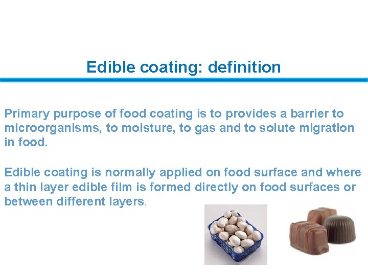 Edible coating: definition Primary purpose of food coating is to provides a barrier to