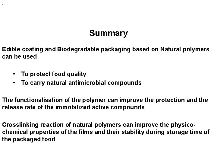 . Summary Edible coating and Biodegradable packaging based on Natural polymers can be used