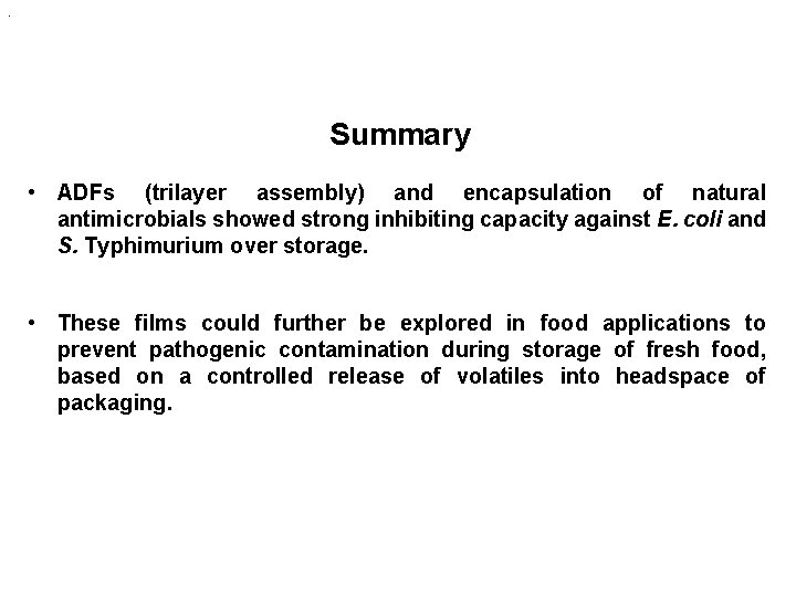 . Summary • ADFs (trilayer assembly) and encapsulation of natural antimicrobials showed strong inhibiting