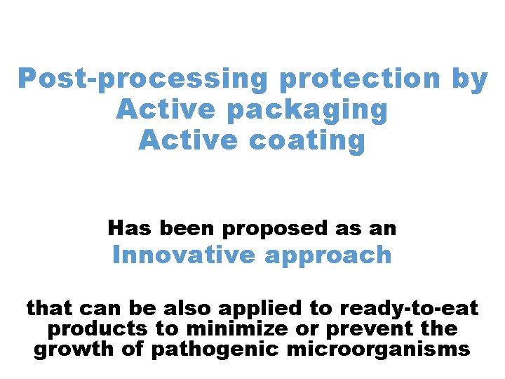 Post-processing protection by Active packaging Active coating Has been proposed as an Innovative approach