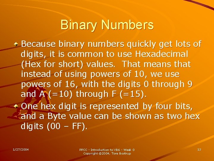 Binary Numbers Because binary numbers quickly get lots of digits, it is common to