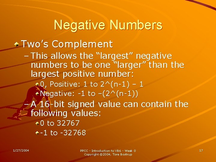 Negative Numbers Two’s Complement – This allows the “largest” negative numbers to be one