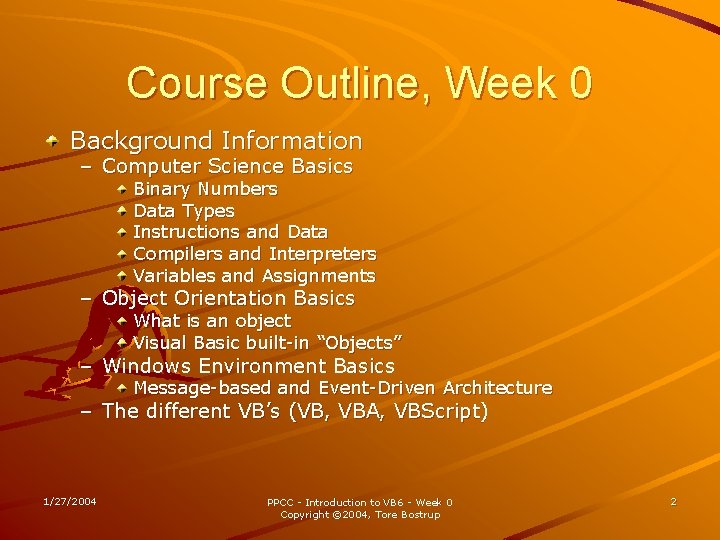 Course Outline, Week 0 Background Information – Computer Science Basics Binary Numbers Data Types