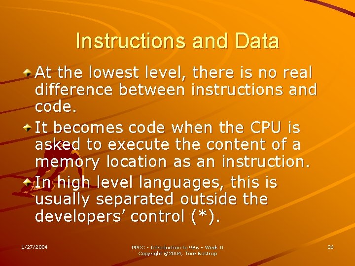 Instructions and Data At the lowest level, there is no real difference between instructions