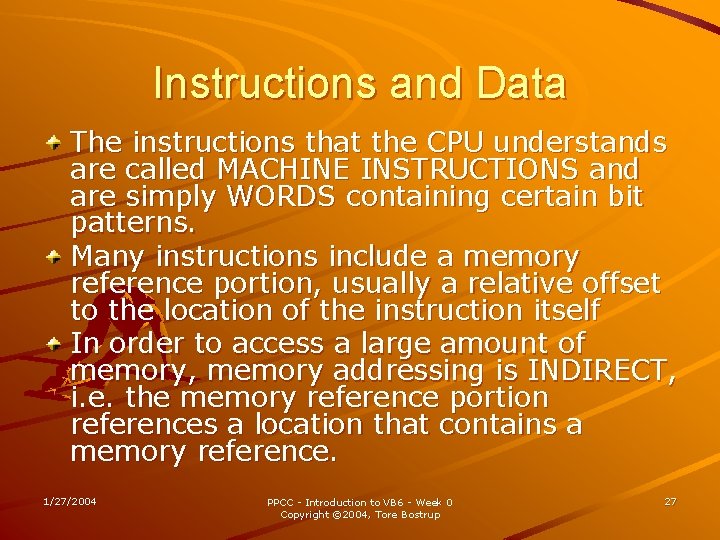 Instructions and Data The instructions that the CPU understands are called MACHINE INSTRUCTIONS and