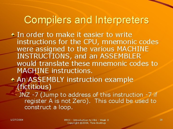 Compilers and Interpreters In order to make it easier to write instructions for the