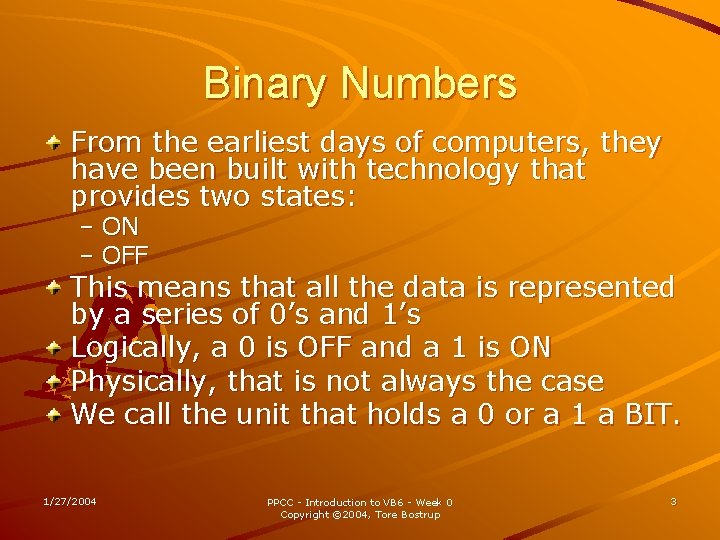 Binary Numbers From the earliest days of computers, they have been built with technology