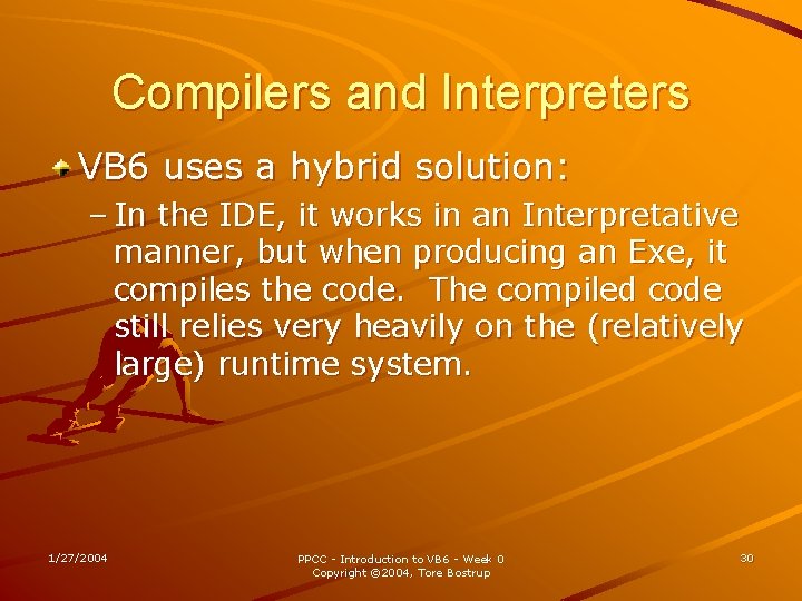 Compilers and Interpreters VB 6 uses a hybrid solution: – In the IDE, it