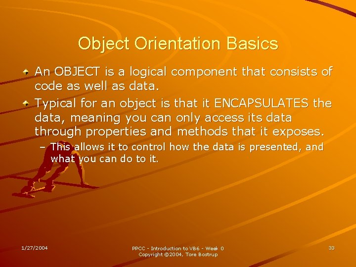 Object Orientation Basics An OBJECT is a logical component that consists of code as