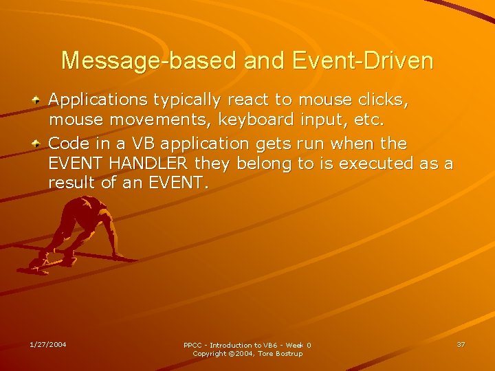 Message-based and Event-Driven Applications typically react to mouse clicks, mouse movements, keyboard input, etc.