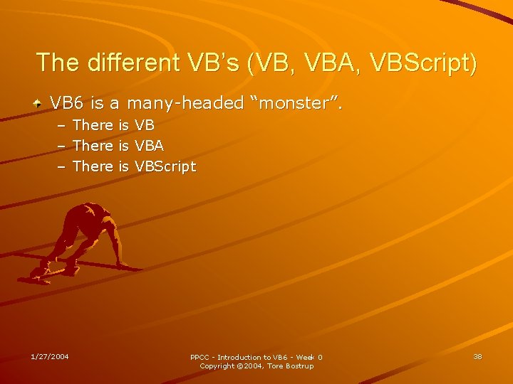 The different VB’s (VB, VBA, VBScript) VB 6 is a many-headed “monster”. – –