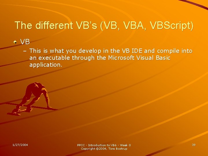 The different VB’s (VB, VBA, VBScript) VB – This is what you develop in