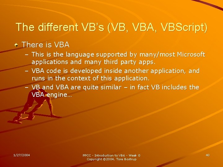 The different VB’s (VB, VBA, VBScript) There is VBA – This is the language
