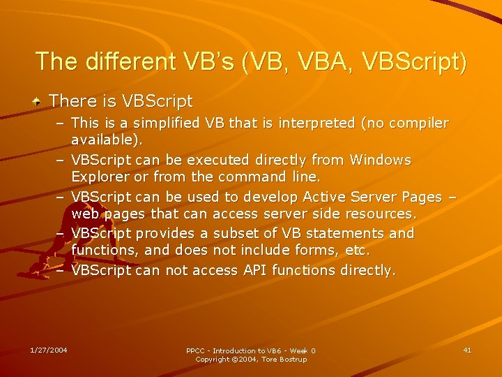 The different VB’s (VB, VBA, VBScript) There is VBScript – This is a simplified