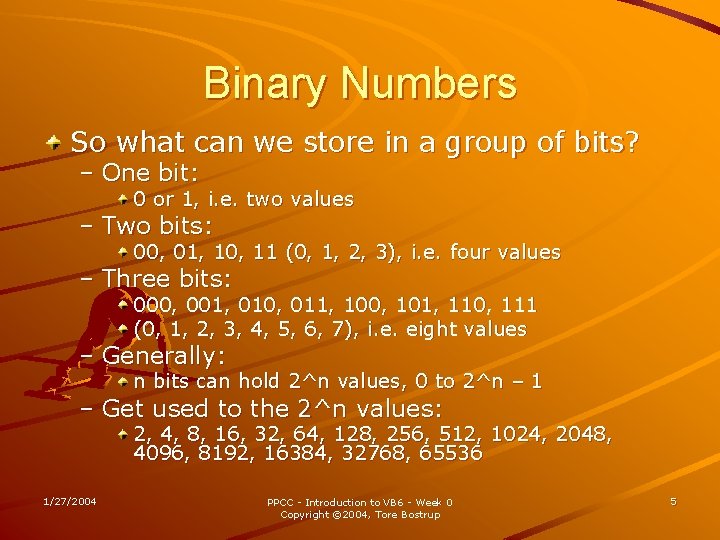 Binary Numbers So what can we store in a group of bits? – One