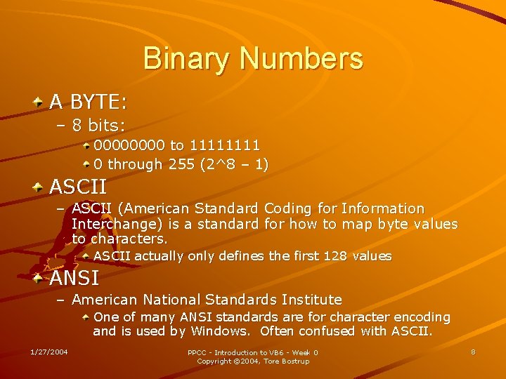 Binary Numbers A BYTE: – 8 bits: 0000 to 1111 0 through 255 (2^8