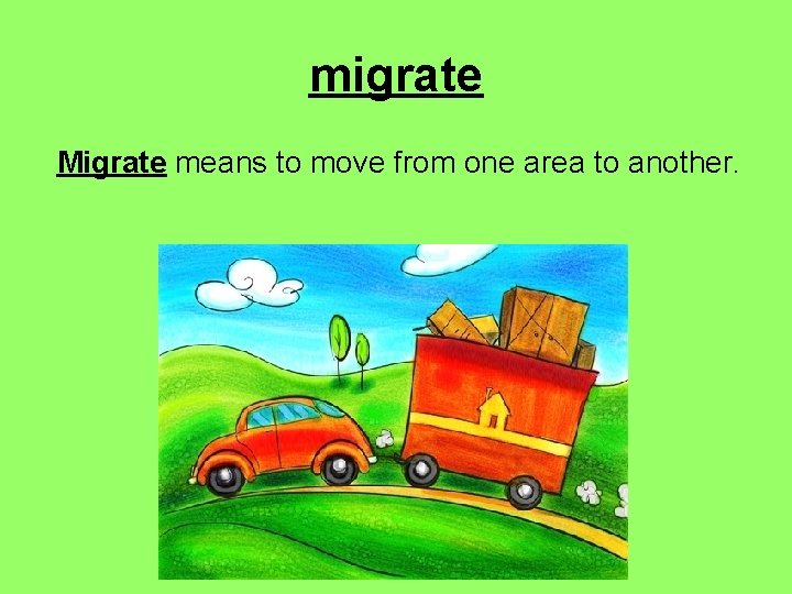 migrate Migrate means to move from one area to another. 