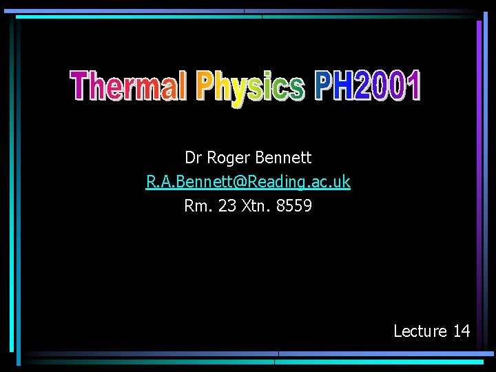 Dr Roger Bennett R. A. Bennett@Reading. ac. uk Rm. 23 Xtn. 8559 Lecture 14