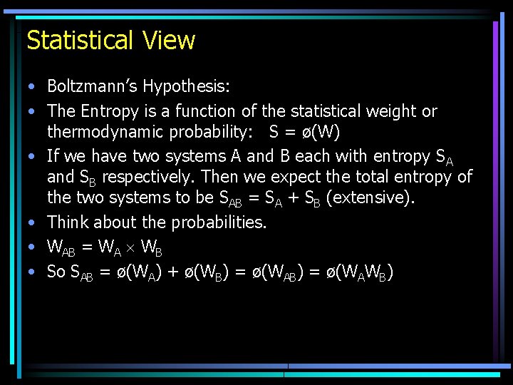 Statistical View • Boltzmann’s Hypothesis: • The Entropy is a function of the statistical