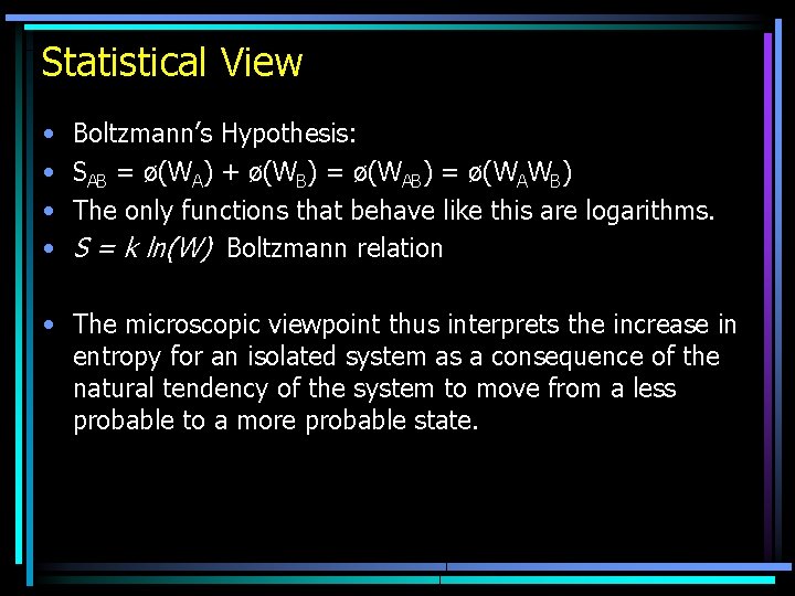 Statistical View • • Boltzmann’s Hypothesis: SAB = ø(WA) + ø(WB) = ø(WAWB) The