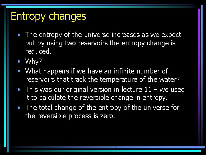 Entropy changes • The entropy of the universe increases as we expect but by