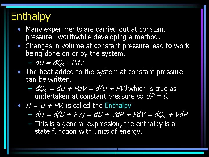 Enthalpy • Many experiments are carried out at constant pressure –worthwhile developing a method.