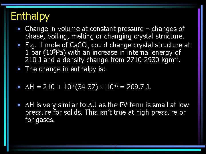 Enthalpy • Change in volume at constant pressure – changes of phase, boiling, melting