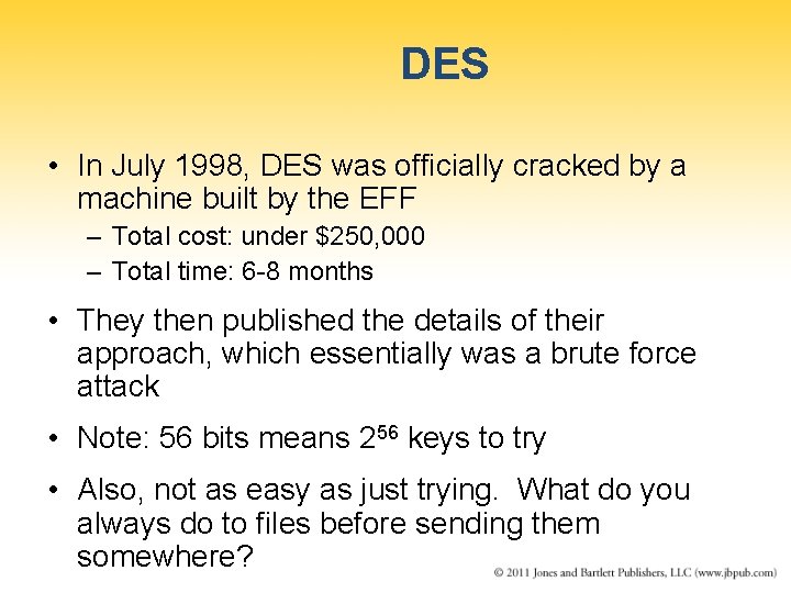 DES • In July 1998, DES was officially cracked by a machine built by