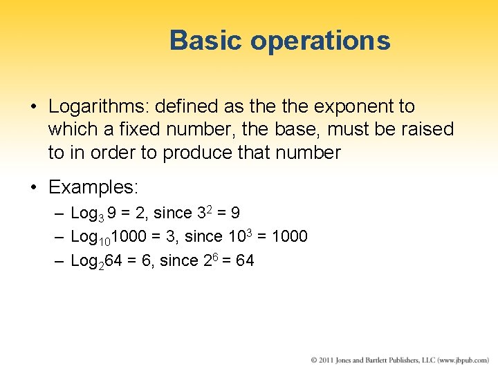 Basic operations • Logarithms: defined as the exponent to which a fixed number, the