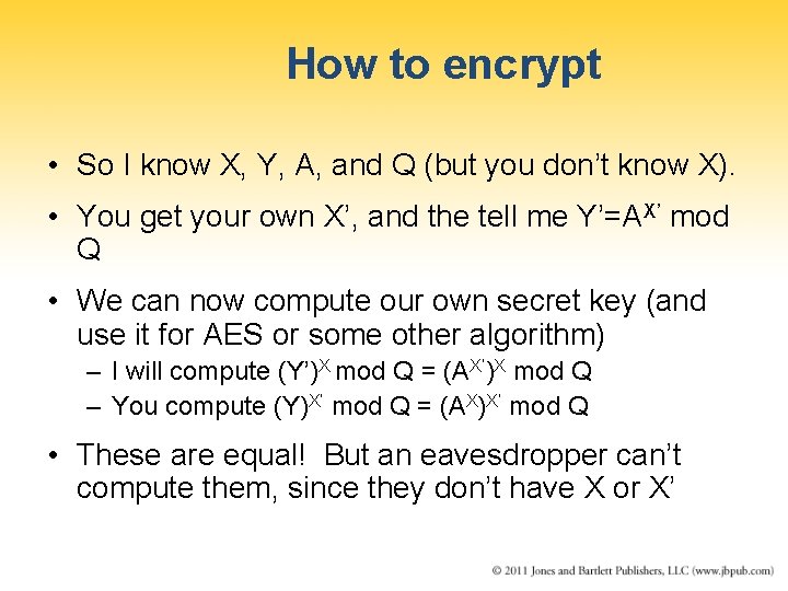 How to encrypt • So I know X, Y, A, and Q (but you