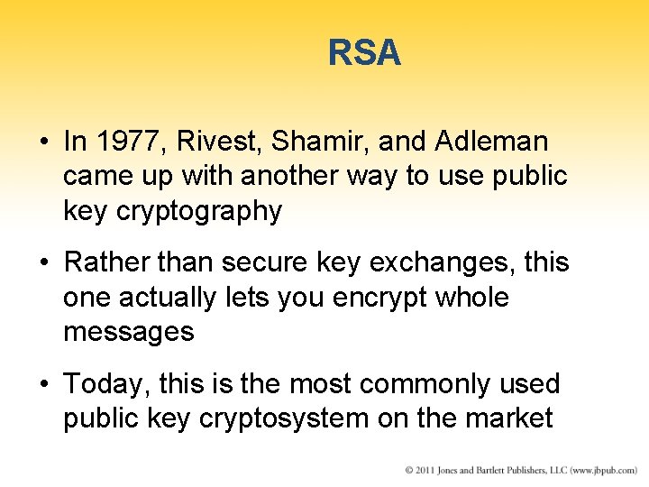 RSA • In 1977, Rivest, Shamir, and Adleman came up with another way to